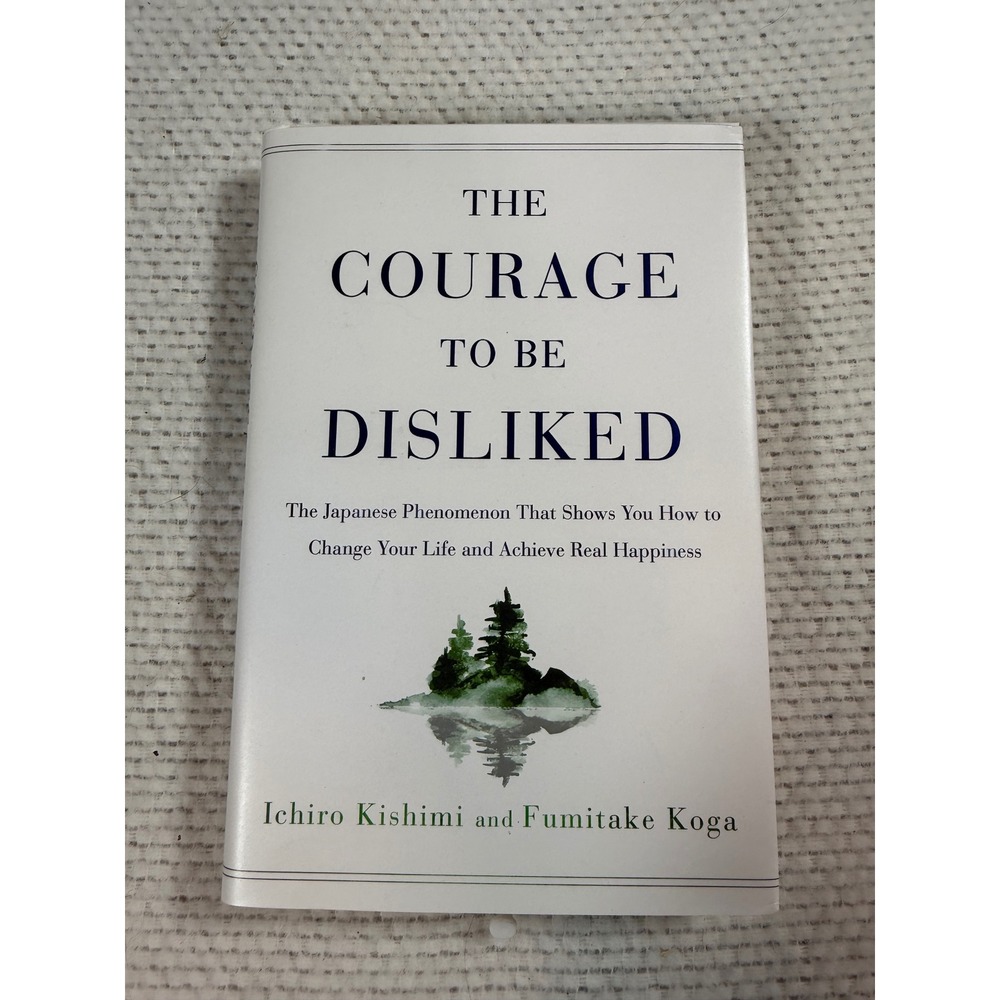 The Courage to Be Disliked Ichiro Kishimi Fumitake Koga Hardcover Self-Help Book